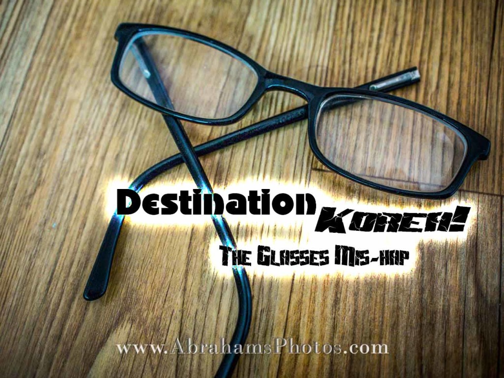 Destination Korea Glasses Mishap